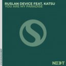 Ruslan Device feat. Katsu - You Are My Paradise