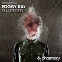 Foggy Ray - Shattered