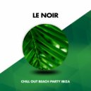Chill Out Beach Party Ibiza - Le Noir