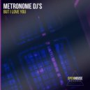 Metronome DJ's - But I Love You