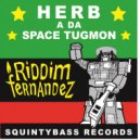 Riddim Fernandez - Herb a Da Space Tugman