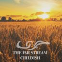 The Far Stream - Childish