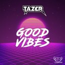 TAZ£R - Good Vibes