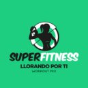 SuperFitness - Llorando Por Ti (Instrumental Workout Mix 132 bpm)