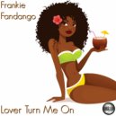Frankie Fandango - Lover Turn Me On