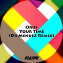 Orus, Dr Mendez - Your Time (Dr Mendez Remix)