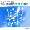 Cole Twains - You Can Never Be Ready