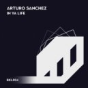 Arturo Sanchez - In Ya Life