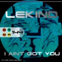 Lekind - I Ain't Got Ya