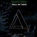 Scorch Felix - We'll Be There