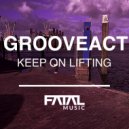 Grooveact - Keep On Lifting