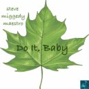 Steve Miggedy Maestro - Do It, Baby