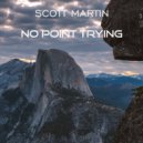 Scott Martin - No Point Trying