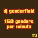 dj genderfluid - i got bored