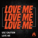 Use Caution - Love Me