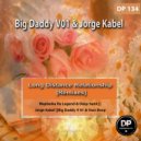 Big Daddy V01 & Jorge Kabel - Long Distance Relationship