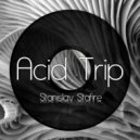 Stanislav Stafire - Acid Trip (Original Mix)