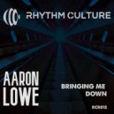 Aaron Lowe - Bringing Me Down