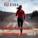 DJ EMA - Music for your morning run vol.8 (Live Mix)