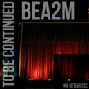 Bea2m - To Be Continued
