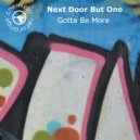 Next Door But One - Gotta Be More (Dub)