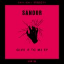 Sandor - Give It To Me