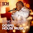 S3 feat. Paul Smith - Gospel House Music