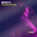 Mathey B - Playing With My Heart
