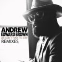 Andrew Edward Brown - We Don't Have To Stay Remixes