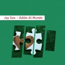 Jay Sax - Adios Al Mundo
