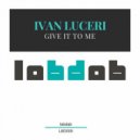 Ivan Luceri - Give It to Me