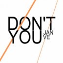 Jan Ve - Don't You
