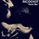 Ricoch3t - Hold Me