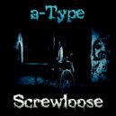 a-Type - Screwloose