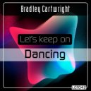 Bradley Cartwright - Let's Keep On Dancing