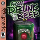 Burgos - Drunk On Beer