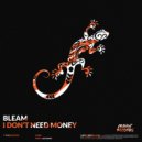 BLEAM - I Don\'t Need Money (Original Mix)