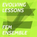 Fem Ensemble - Evolving Lessons