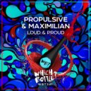 Propulsive & Maximilian - Loud & Proud
