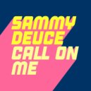 Sammy Deuce - Call On Me