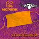 Mcperk & Banana Chimp - COVID GO NOW (feat. Banana Chimp)