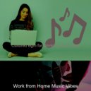 Work from Home Music Vibes - Ambiance for Social Distancing