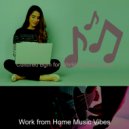 Work from Home Music Vibes - Moment for Staying at Home ()