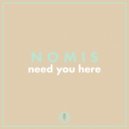 Nomis - Need You Here
