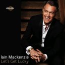 Iain Mackenzie - Let's Get Lucky