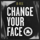 R-Vee - Change Your Face