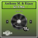 Anthony M. & Rijaay - Get It Now