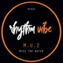 M.U.2 - Miss The Water