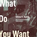 Silvva feat. Bambi - What Do You Want
