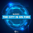 Blovex - The City Is On Fire